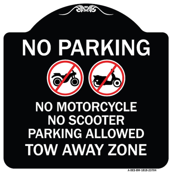 Signmission No Parking No Motorcycle No Scooter Parking Allowed Tow Away Zone Alum, 18" x 18", BW-1818-23704 A-DES-BW-1818-23704 - main